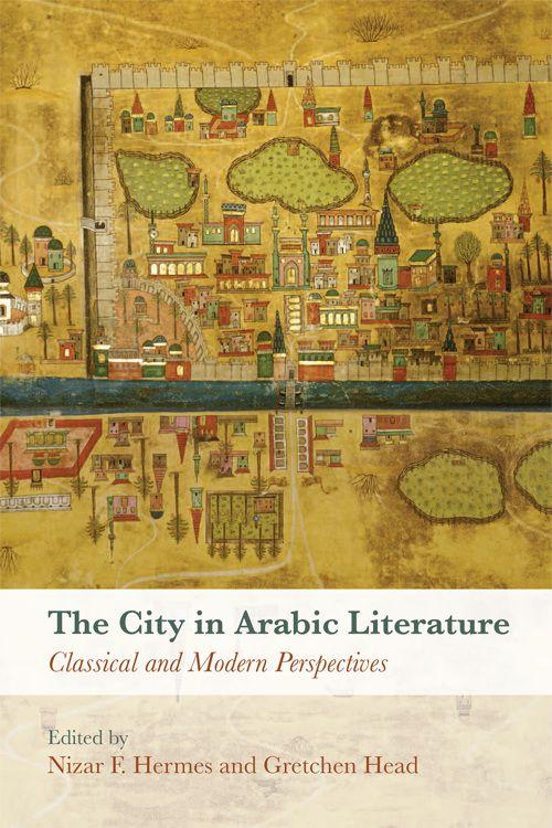 The City in Arabic Literature Classical and Modern Perspectives