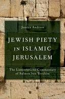 Jewish Piety in Islamic Jerusalem: The Lamentations Commentary of Salmon ben Yeruhim